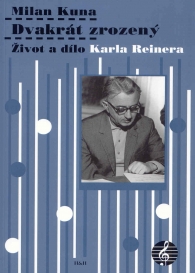 Milan Kuna - Dvakrt zrozen (ivot a dlo Karla Reinera)